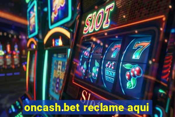 oncash.bet reclame aqui